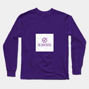 Be Grateful Long Sleeve T-Shirt